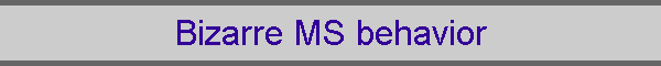Bizarre MS behavior